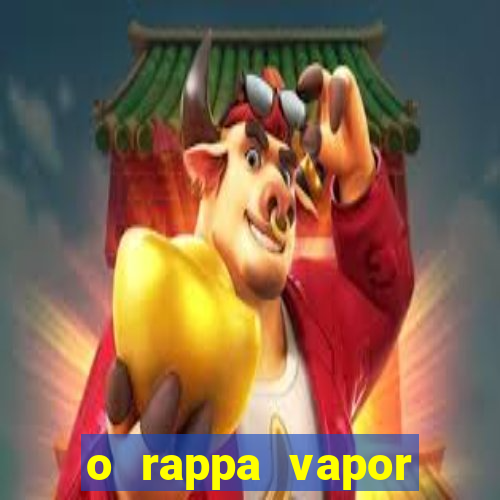 o rappa vapor barato letra